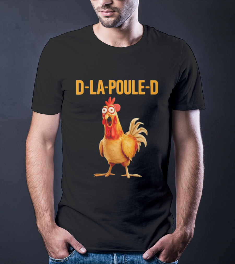 D La Poule D Chicken Poultry Funny Expression T-Shirt