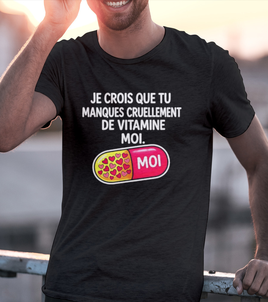Je Crois Que Tu Manques Cruellement De Vitamine Moi Capsule Hearts T-Shirt