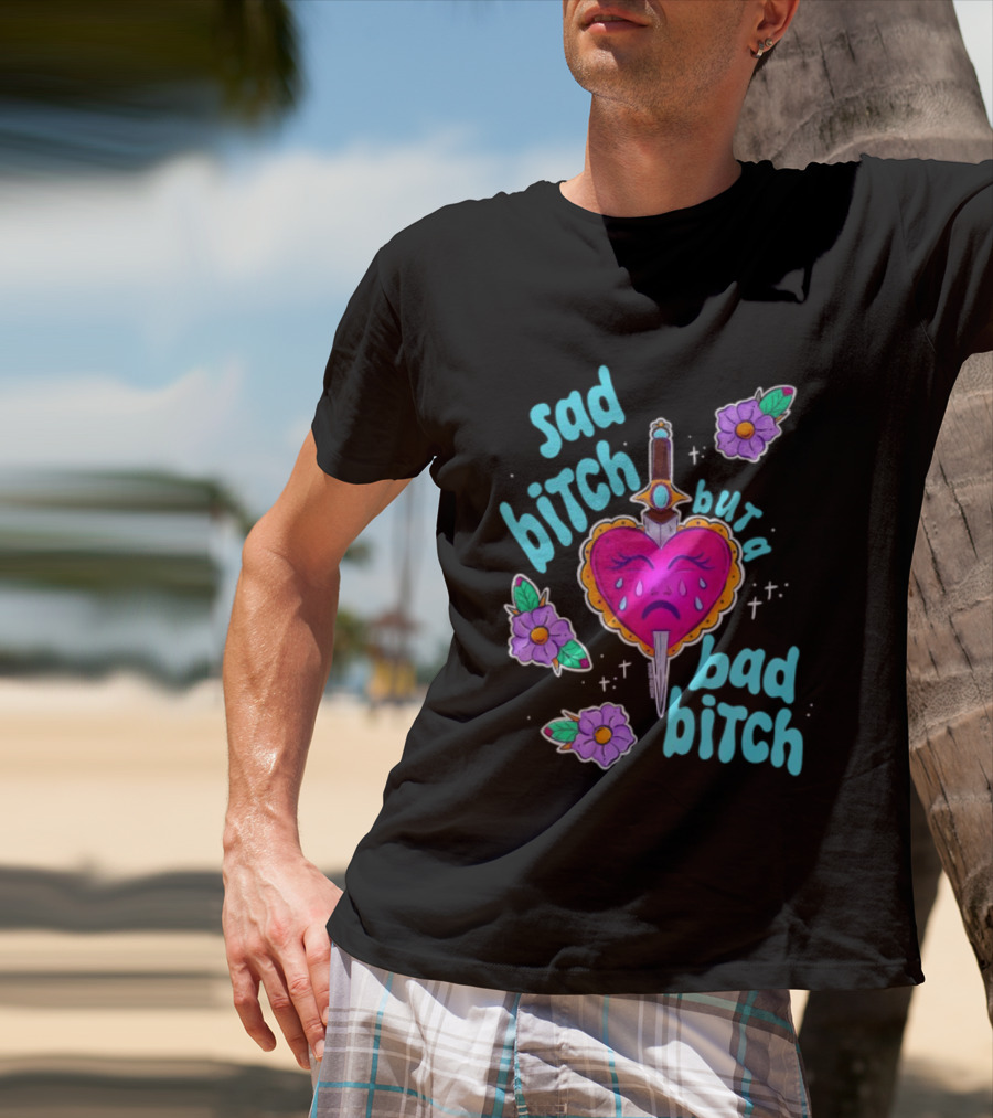 Sad Bitch But A Bad Bitch Dagger Heart With Purple Flowers And Teal T-Shirt