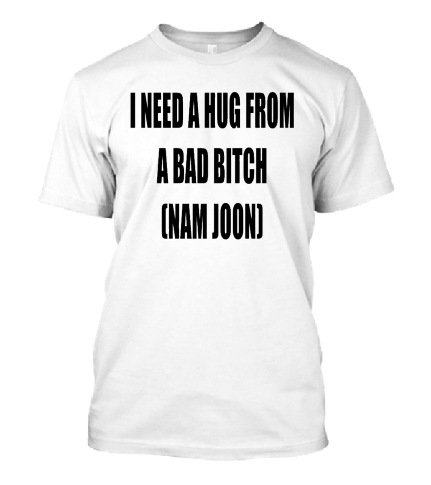 I Need A Hug From A Bad Bitch Namjoon T-Shirt