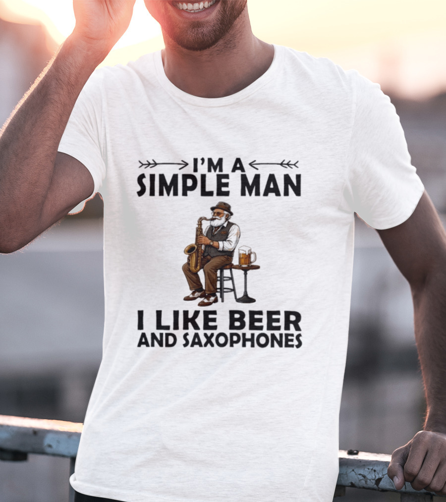 I'm A Simple Man I Like Beer And Saxophones Music Lover T-Shirt