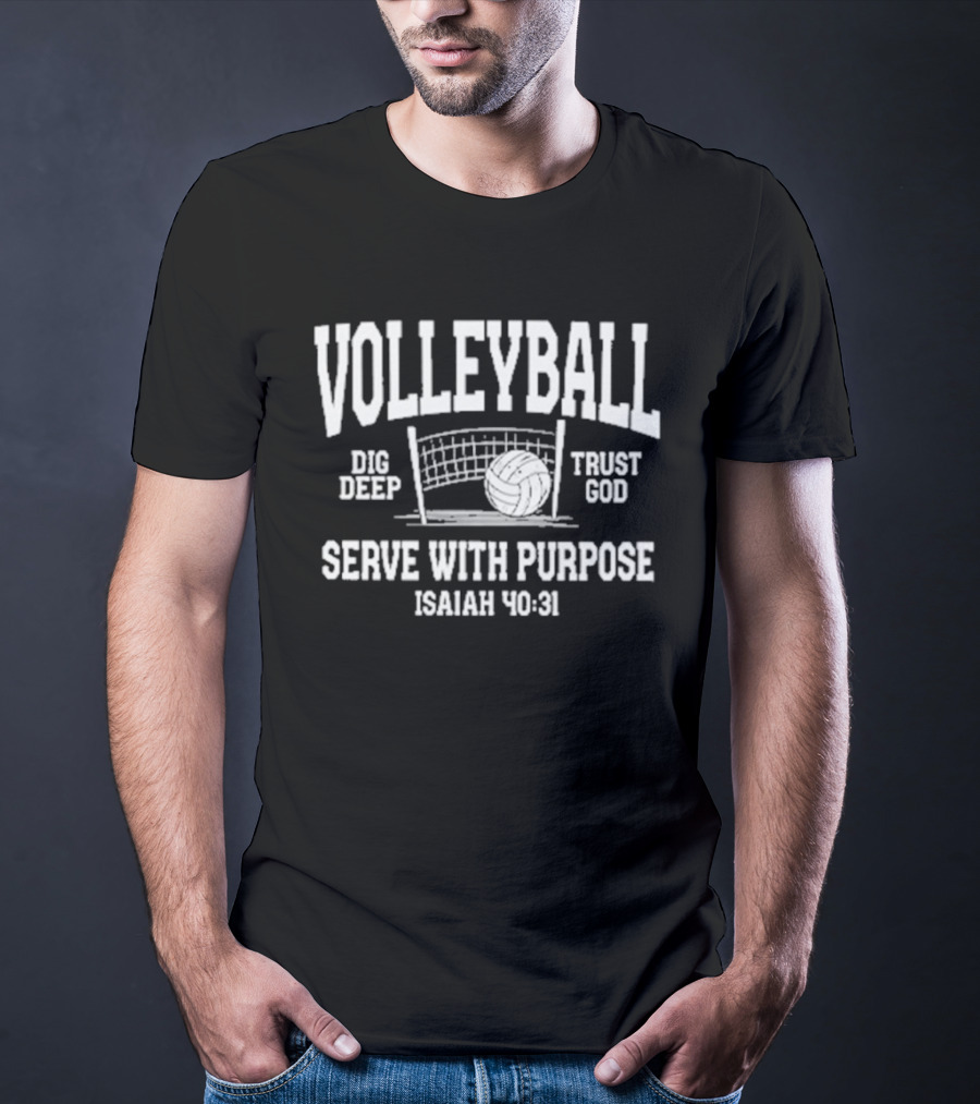 Volleyball Dig Deep Trust God Serve With Purpose Isaiah 40 31 T-Shirt