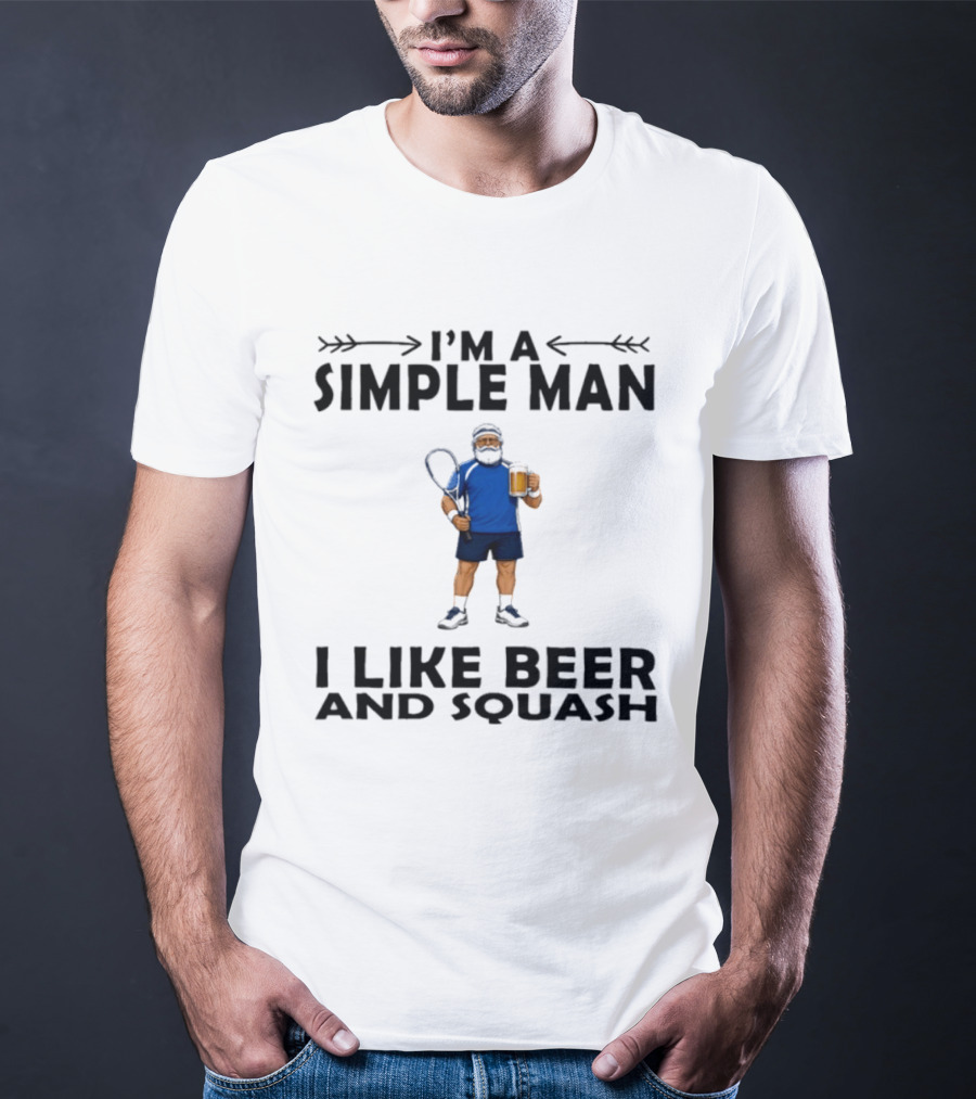 I'm A Simple Man I Like Beer And Squash Player With Racket And T-Shirt