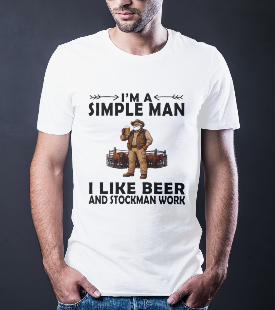 I'm A Simple Man I Like Beer And Stockman Work Farmer Rancher T-Shirt