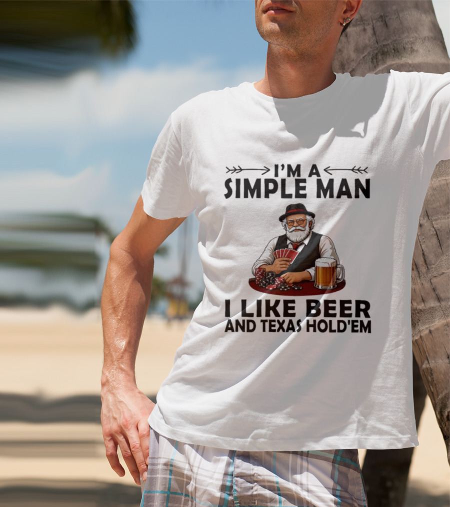 I'm A Simple Man I Like Beer And Texas Hold'em Poker Cards Dice T-Shirt