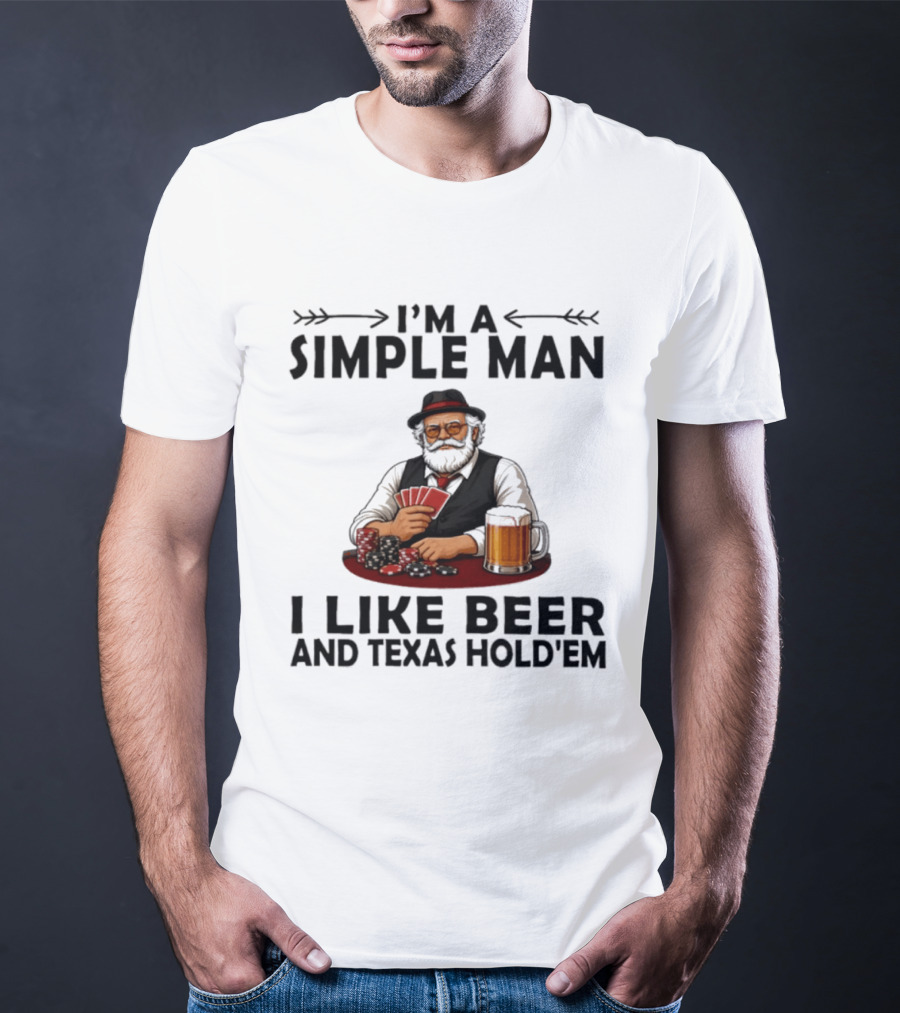 I'm A Simple Man I Like Beer And Texas Hold'em Poker Cards Dice T-Shirt