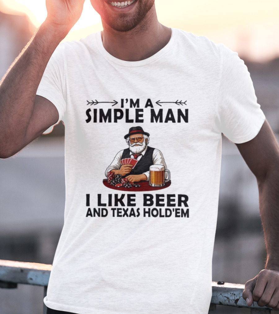 I'm A Simple Man I Like Beer And Texas Hold'em Poker Cards Dice T-Shirt