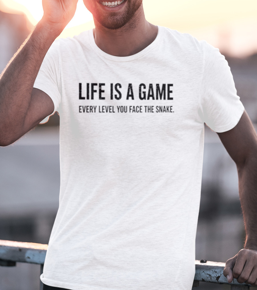 Life Is A Game Every Level You Face The Snake T-Shirt
