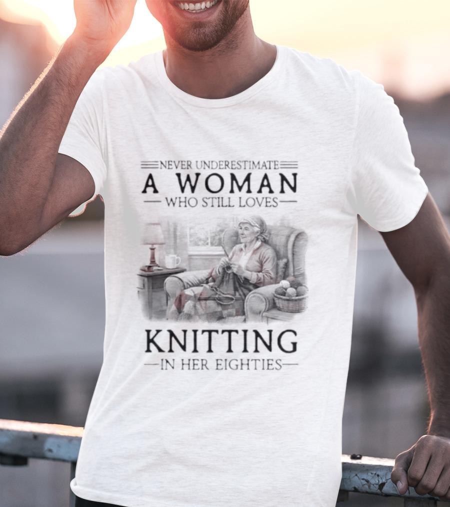 Never Underestimate A Woman Who Still Loves Knitting In Her Eighties Retro Style Woman Knitting Cozy Vibes T-Shirt