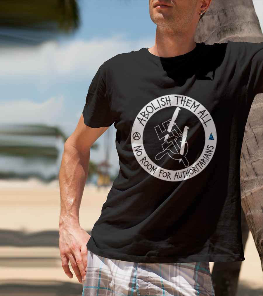 Abolish Them All No Room For Authoritarians Symbol Revolt T-Shirt
