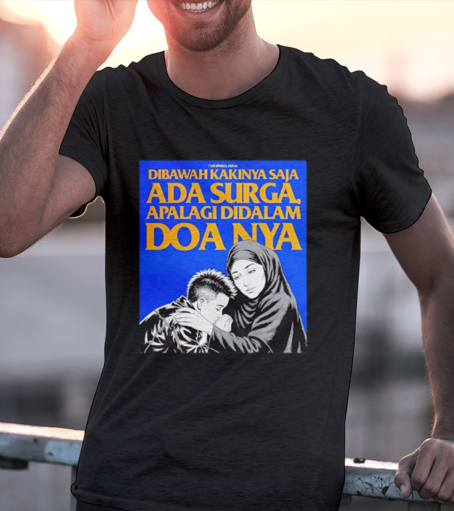 Dibawah Kakinya Saja Ada Surga Apalagi Didalam Doanya Mother's Blessing T-Shirt