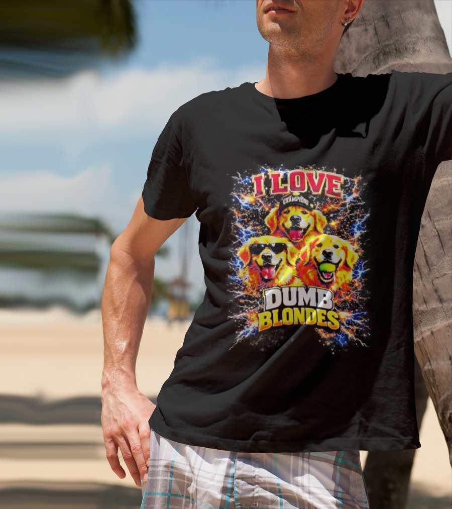 I Love Golden Retriever Dogs Champions Dumb Blondes T-Shirt