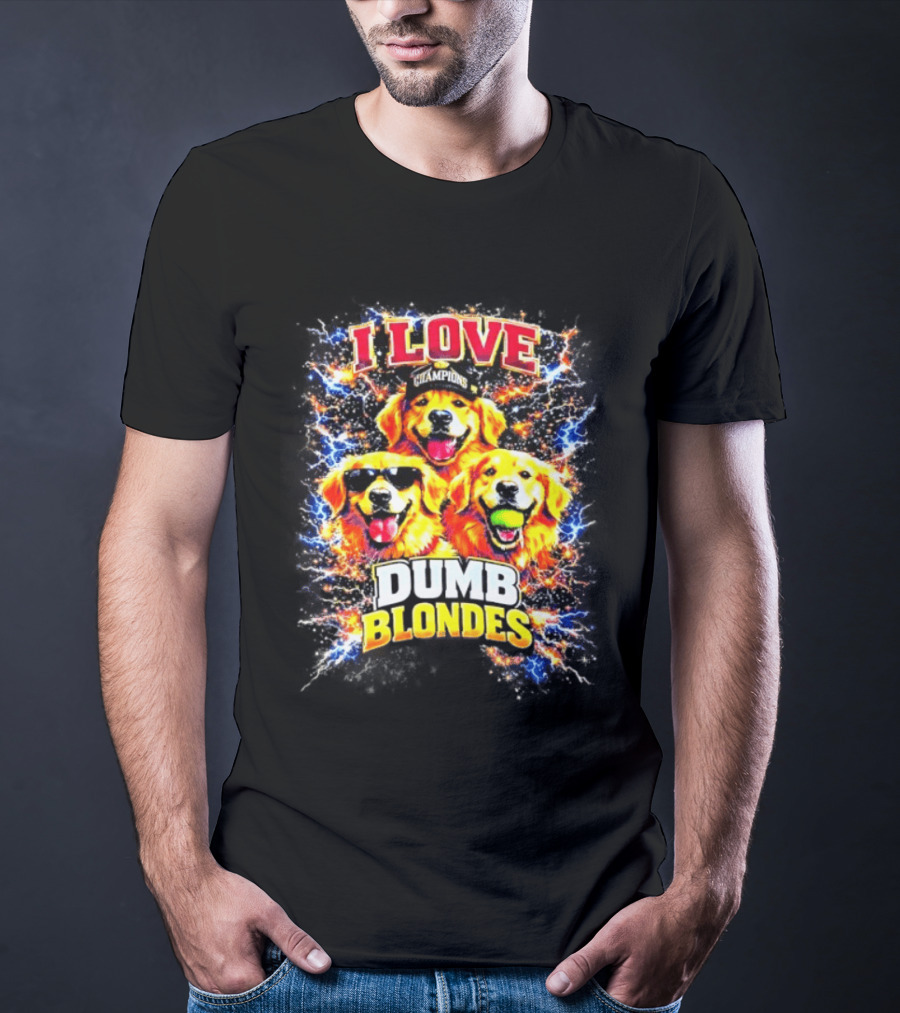 I Love Golden Retriever Dogs Champions Dumb Blondes T-Shirt