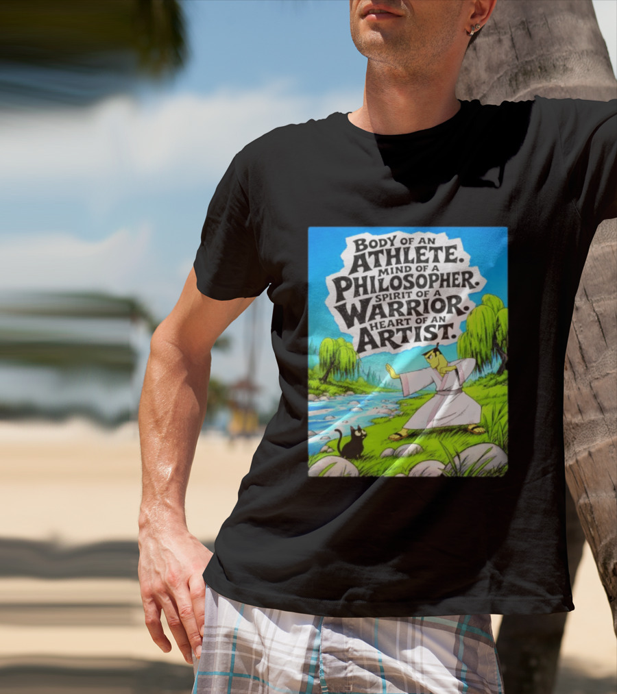 Samurai Jack Body Of An Athlete Mind Of A Philosopher Spirit Of A Warrior Heart Of An Artist Nature Scene T-Shirt