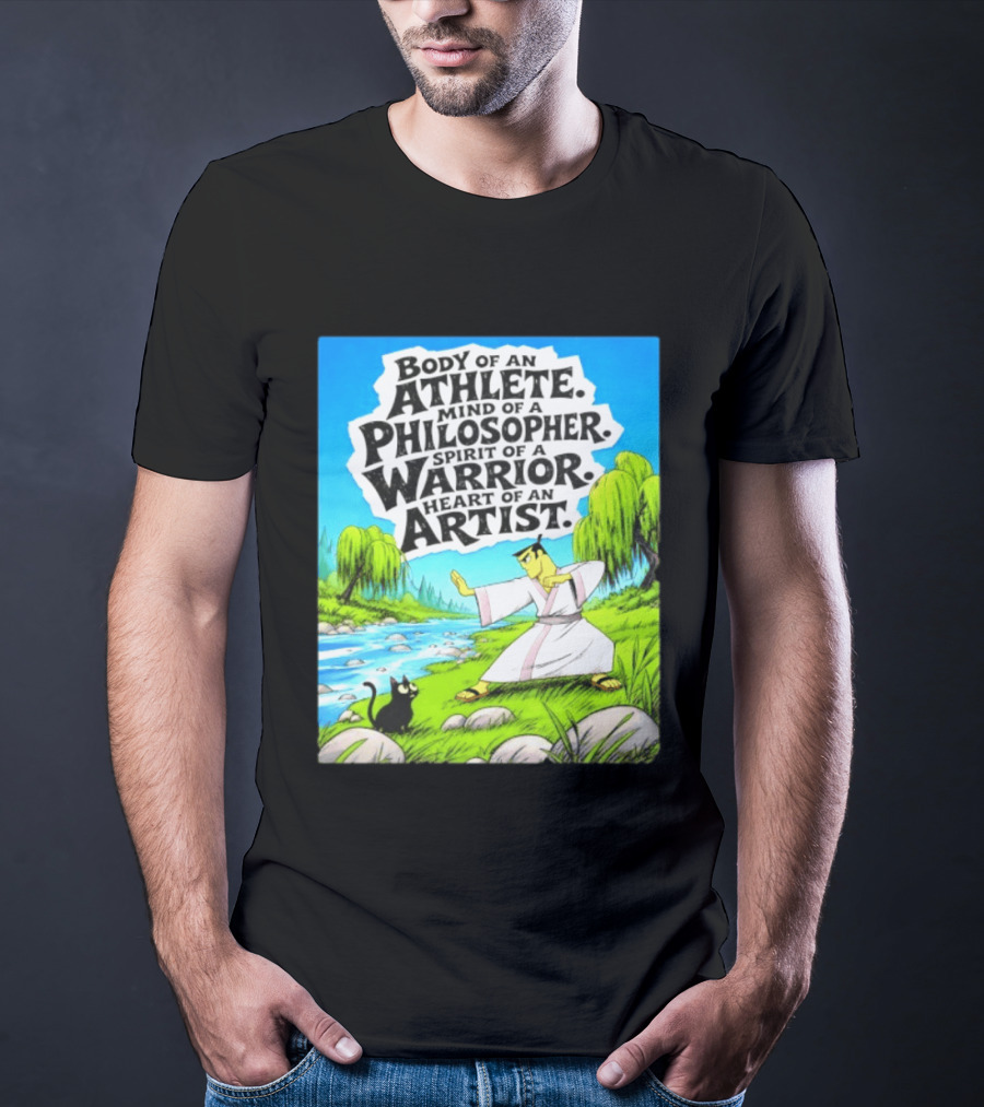 Samurai Jack Body Of An Athlete Mind Of A Philosopher Spirit Of A Warrior Heart Of An Artist Nature Scene T-Shirt