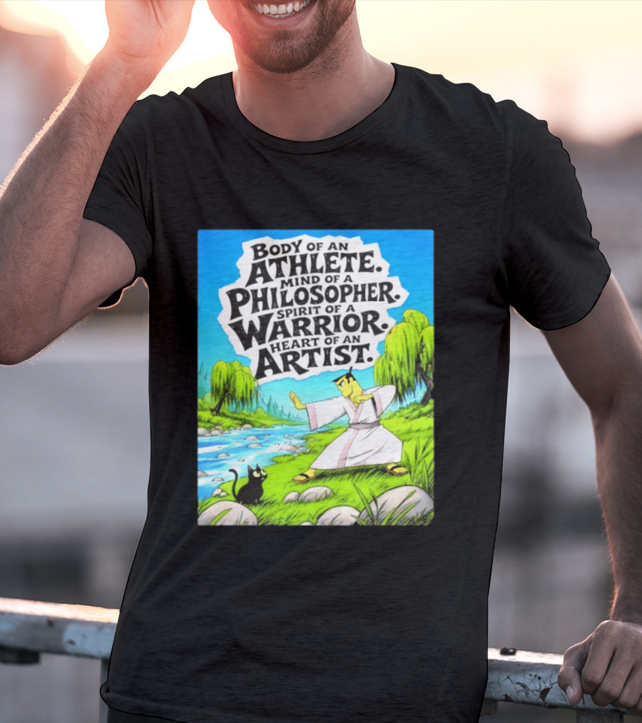 Samurai Jack Body Of An Athlete Mind Of A Philosopher Spirit Of A Warrior Heart Of An Artist Nature Scene T-Shirt