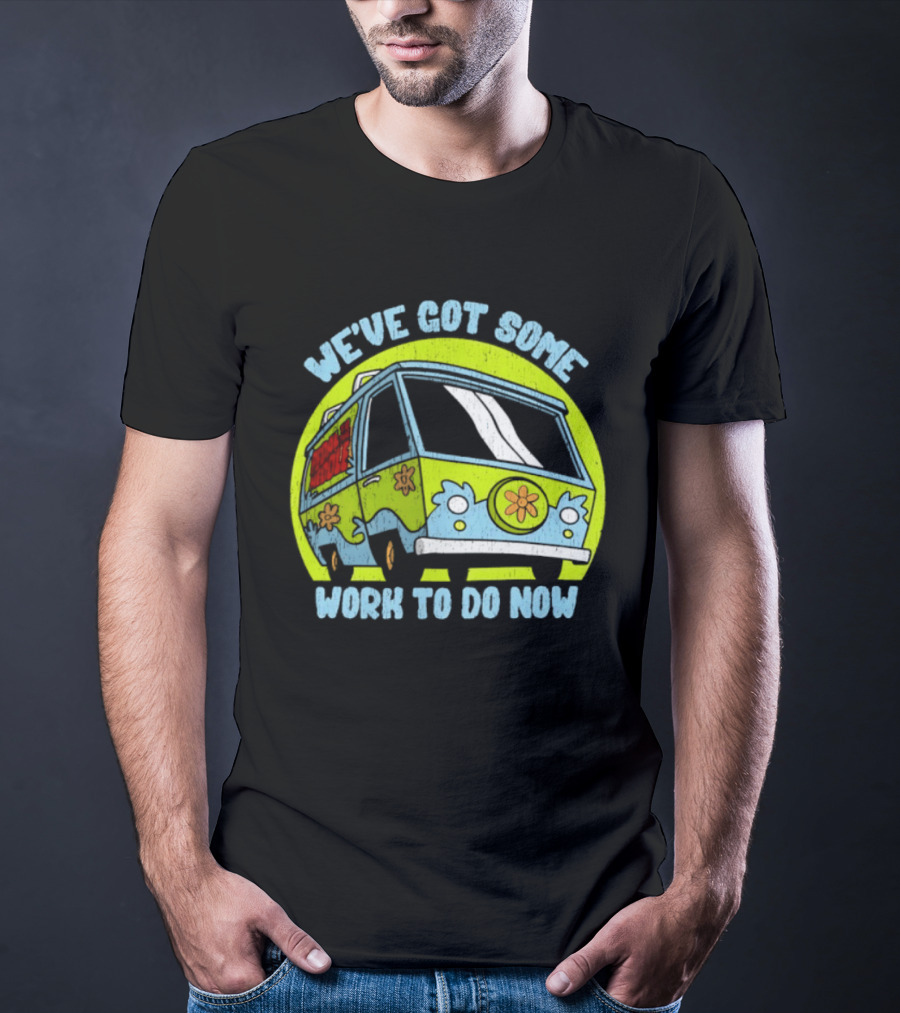We've Got Some Work To Do Now Mystery Machine Pedal To The Meddle T-Shirt