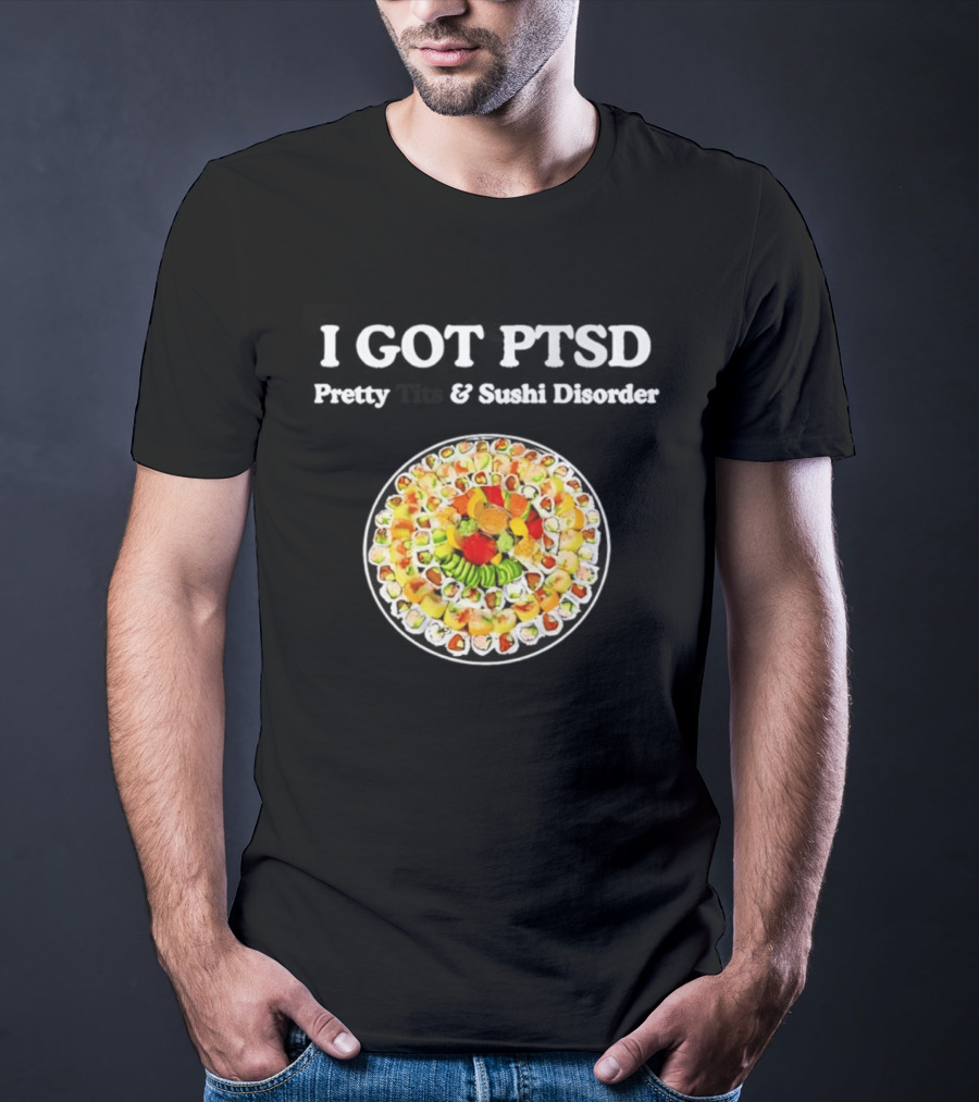 I Got PTSD Pretty Tits And Sushi Disorder Sushi Platter T-Shirt