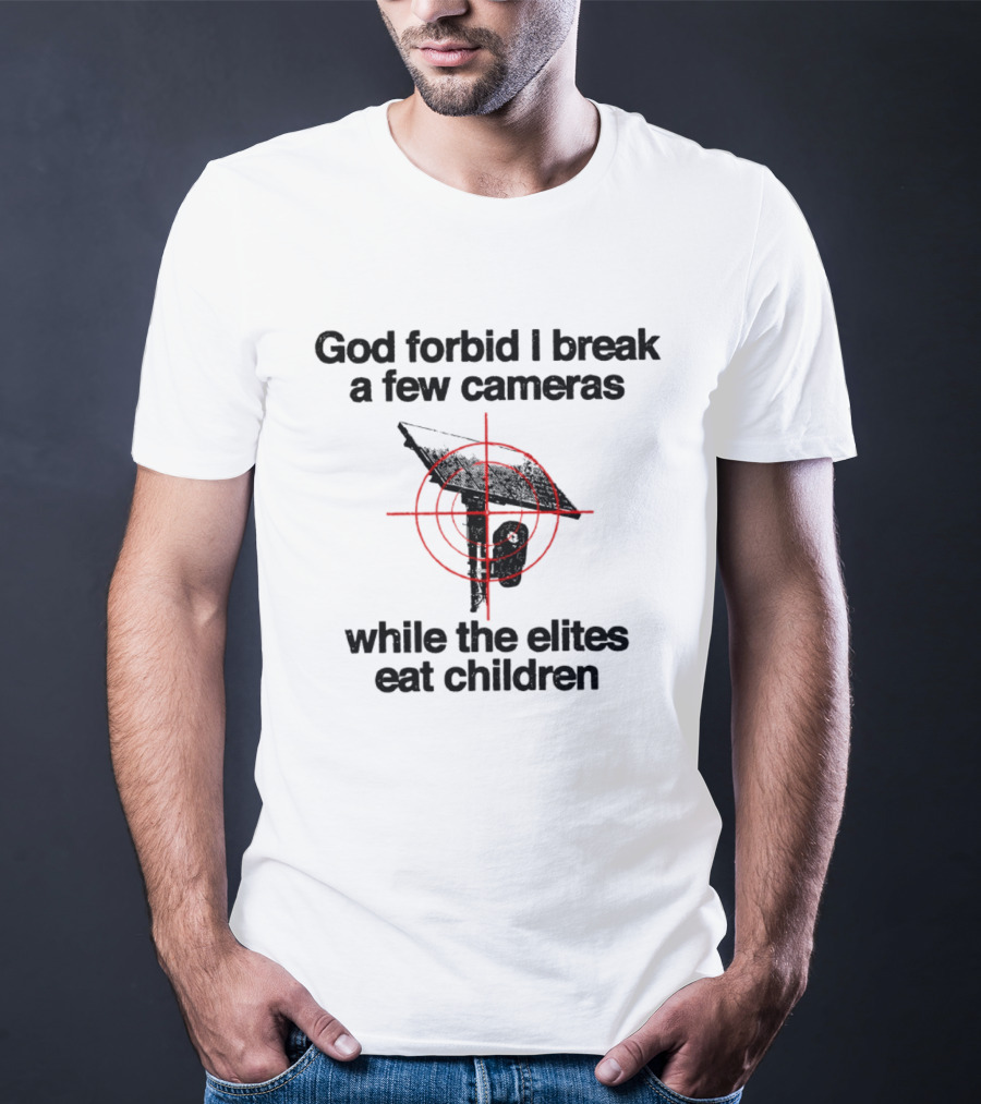 God Forbid I Break A Few Cameras While The Elites Eat Children Target T-Shirt