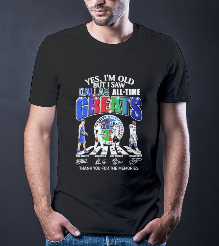 Yes I'm Old But I Saw Dallas All Time Greats Dirk Nowitzki Nolan Ryan Mike Modano Emmitt Smith Mavericks Cowboys Stars Thank You For The Memories T-Shirt