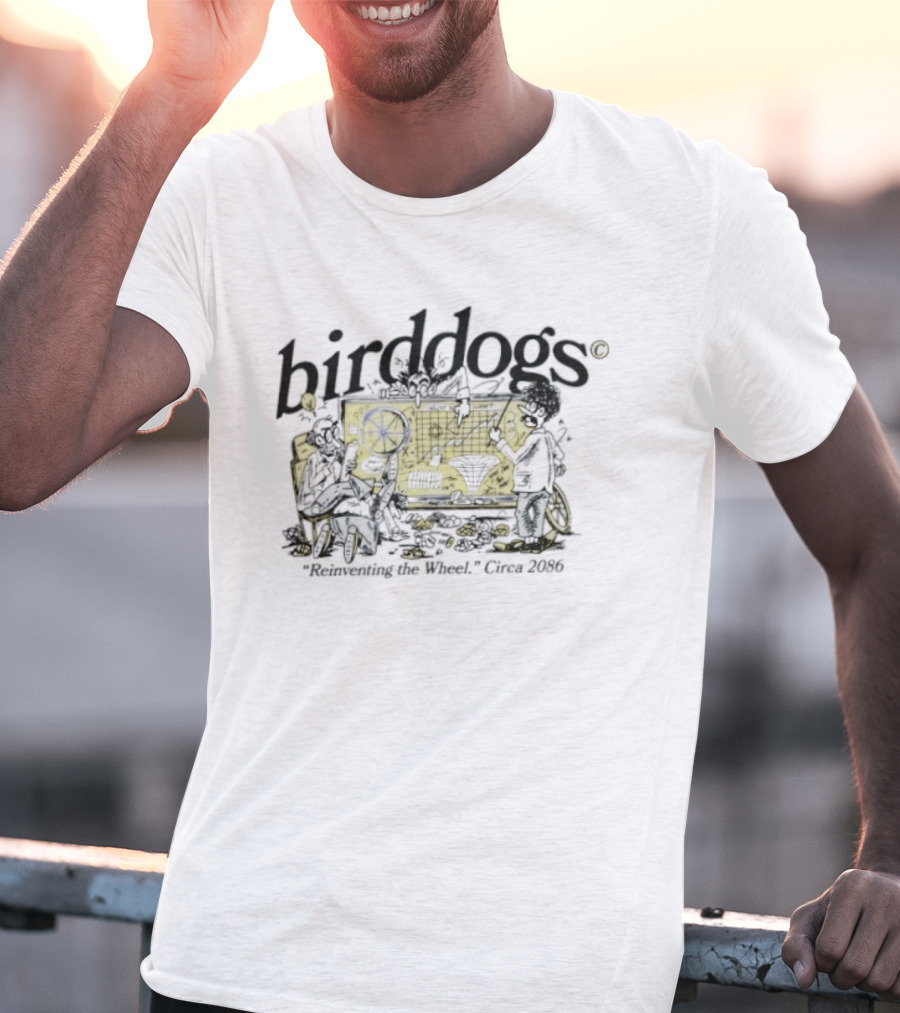 Birddogs Reinventing The Wheel Circa 2086 T-Shirt