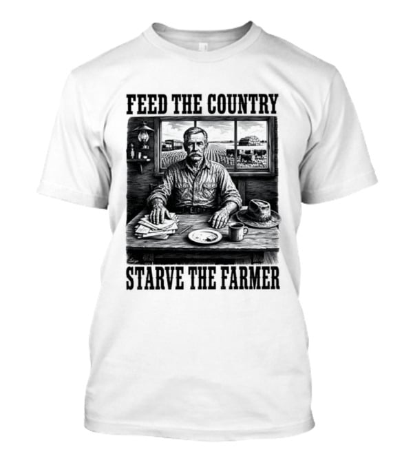 Feed The Country Starve The Farmer Agriculture Farmer In Cabin With Fields And Hat T-Shirt