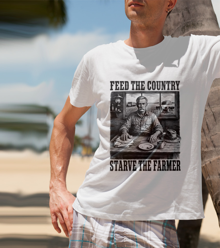 Feed The Country Starve The Farmer Agriculture Farmer In Cabin With Fields And Hat T-Shirt