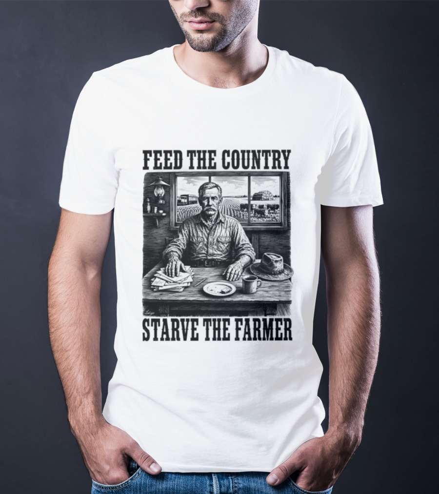 Feed The Country Starve The Farmer Agriculture Farmer In Cabin With Fields And Hat T-Shirt