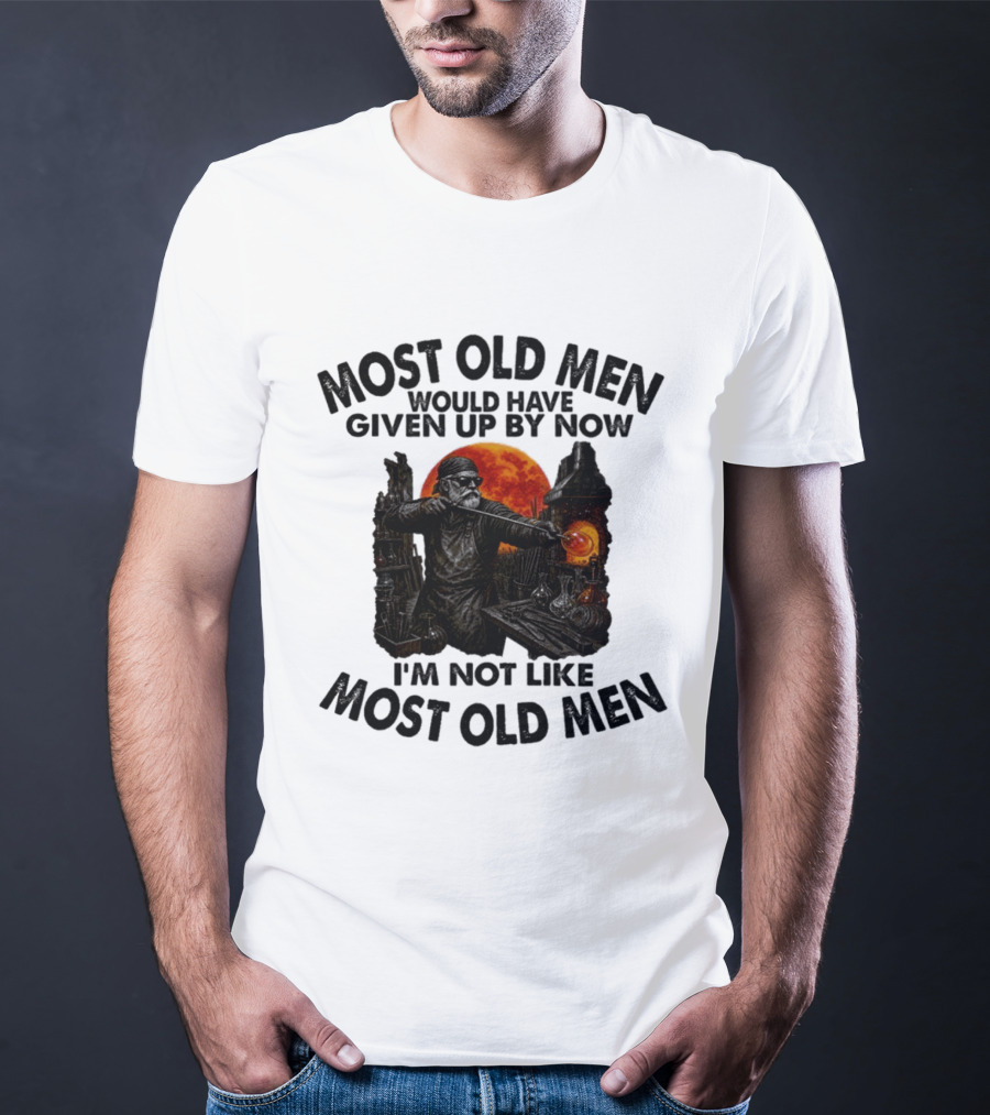 Glassblower Most Old Men Would Have Given Up By Now I'm Not Like Most Old Men T-Shirt