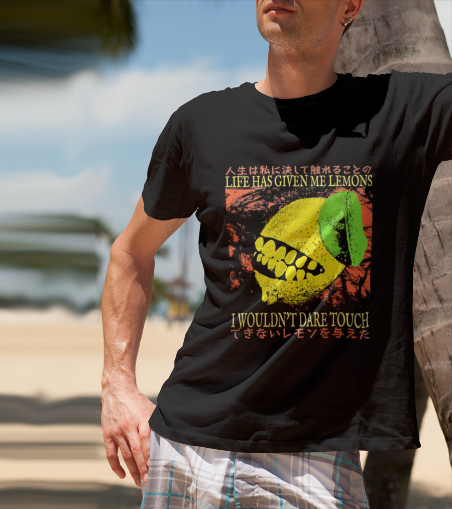 Life Has Given Me Lemons I Wouldn't Dare Touch T-Shirt