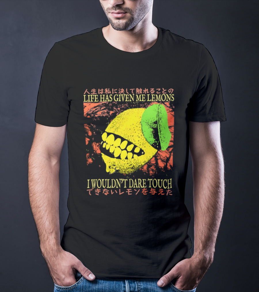 Life Has Given Me Lemons I Wouldn't Dare Touch T-Shirt