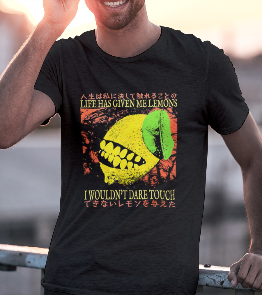 Life Has Given Me Lemons I Wouldn't Dare Touch T-Shirt