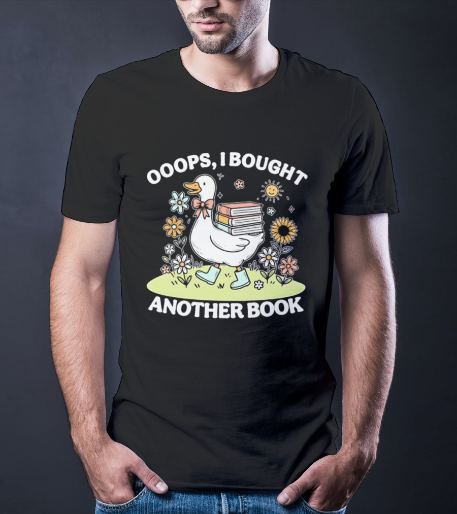 Ooops I Bought Another Book Goose With Flowers And Boots T-Shirt