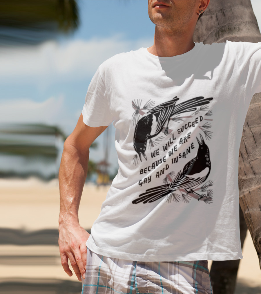 We Will Succeed Because We Are Gay And Insane With Blackbirds And Red Bows T-Shirt