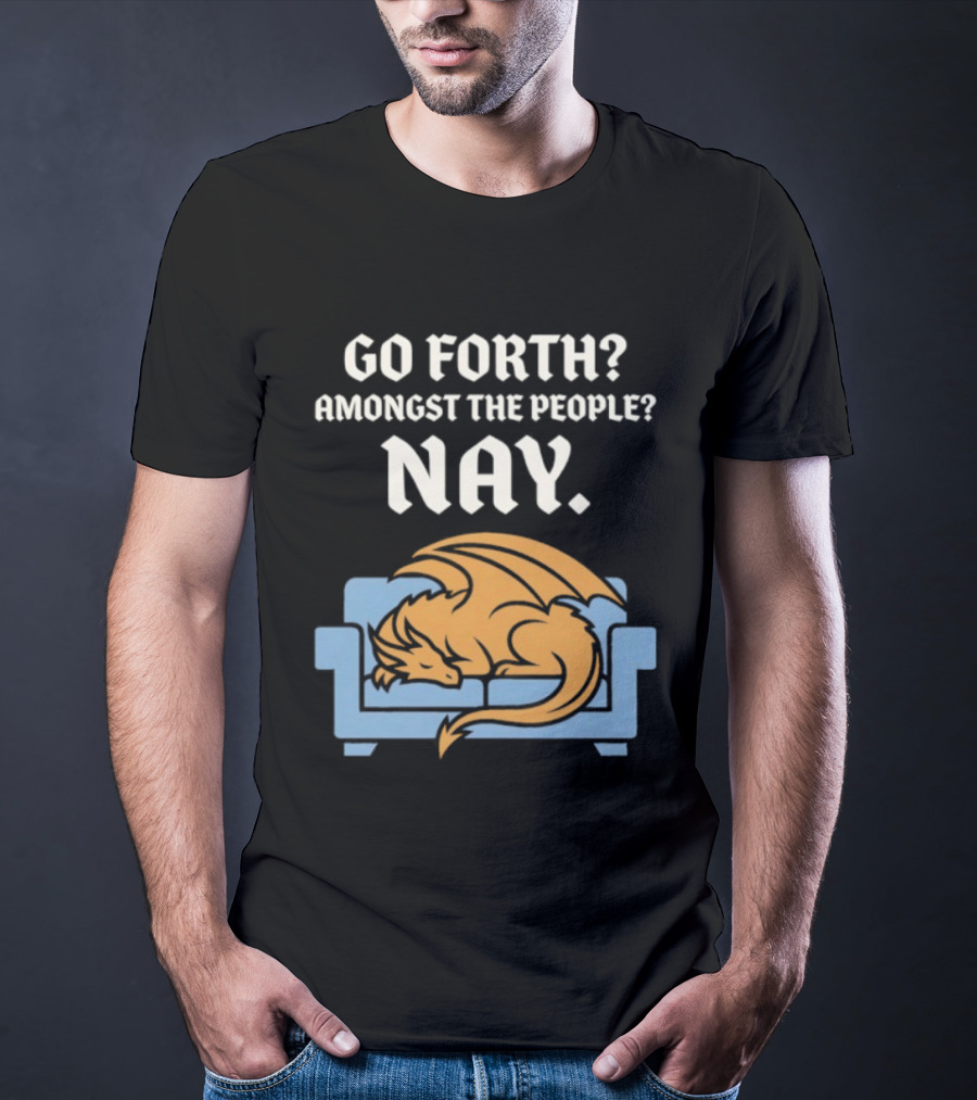 Go Forth Amongst The People Nay Dragon On Couch T-Shirt