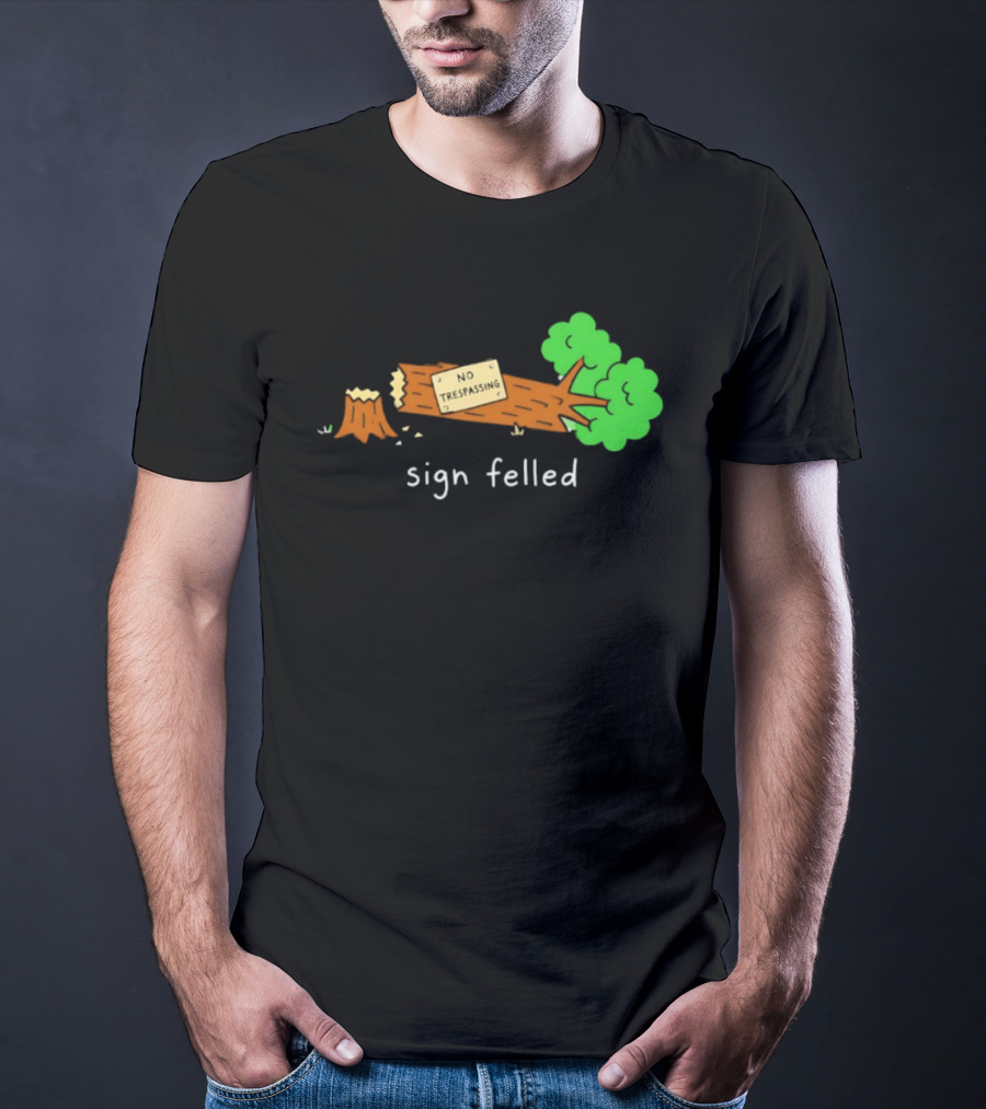 No Trespassing Sign Felled Tree Pun Sign Felled T-Shirt