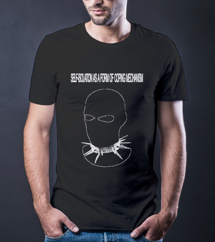 Self Isolation As A Form Of Coping Mechanism T-Shirt
