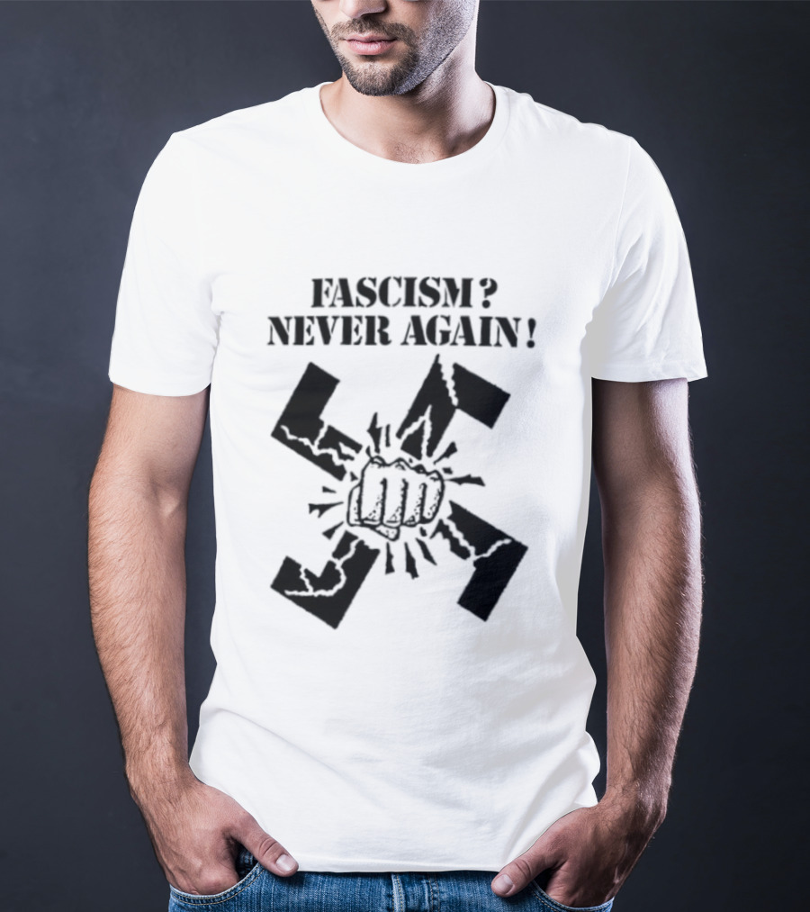 Fascism Never Again Anti Fascist Political Protest Symbol Fist And Broken Swastika T-Shirt