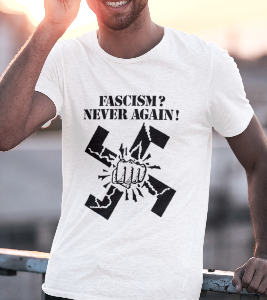 Fascism Never Again Anti Fascist Political Protest Symbol Fist And Broken Swastika T-Shirt