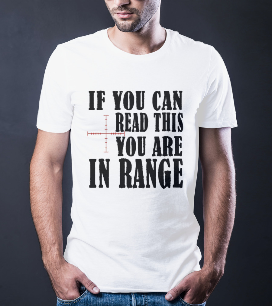 If You Can Read This You Are In Range Crosshairs T-Shirt