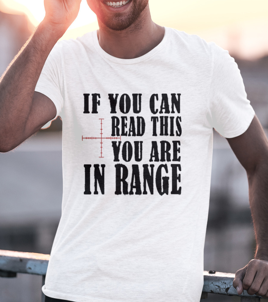 If You Can Read This You Are In Range Crosshairs T-Shirt