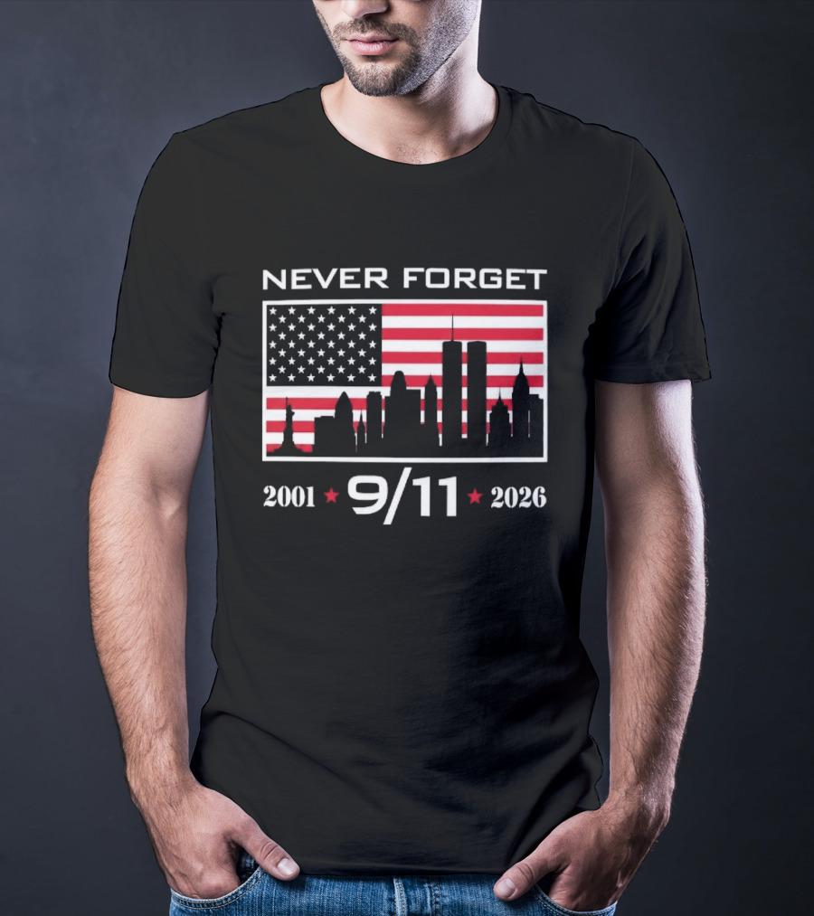 Never Forget 9 11 2001 2026 American Flag And Skyline 25th Anniversary T-Shirt