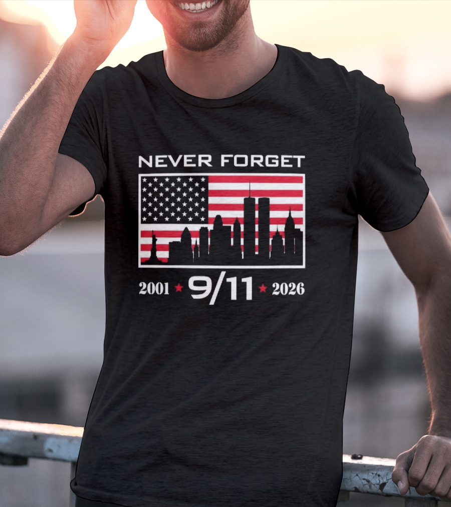 Never Forget 9 11 2001 2026 American Flag And Skyline 25th Anniversary T-Shirt