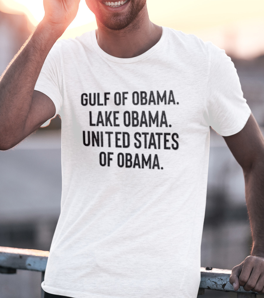 Gulf Of Obama Lake Obama United States Of Obama T-Shirt
