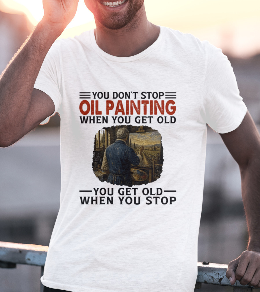 You Don't Stop Oil Painting Get Old Stop Painter Art Mountain Landscape T-Shirt