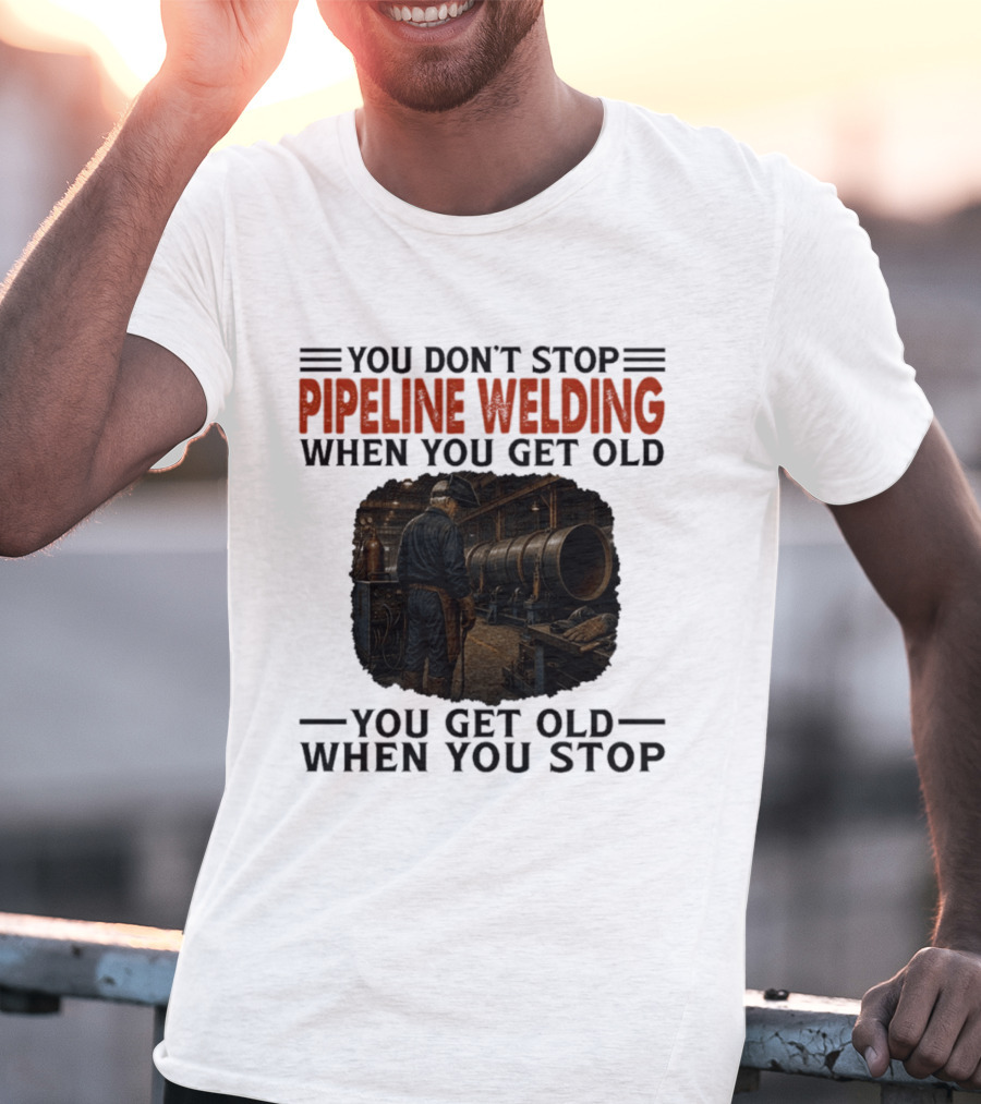 You Don't Stop Pipeline Welding When You Get Old You Get Old When You Stop Retro Welding Scene T-Shirt