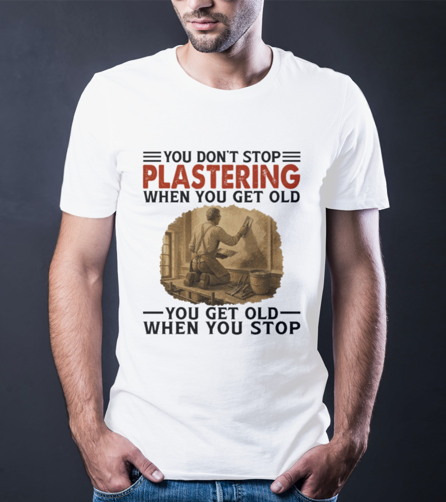 Plastering Motivation You Don't Stop When You Get Old Vintage Worker T-Shirt