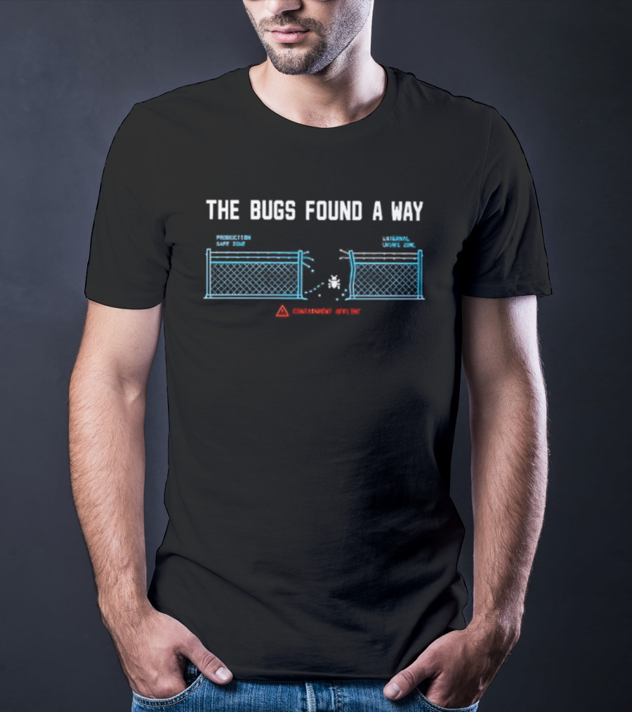 The Bugs Found A Way Containment Offline Warning System Failure T-Shirt