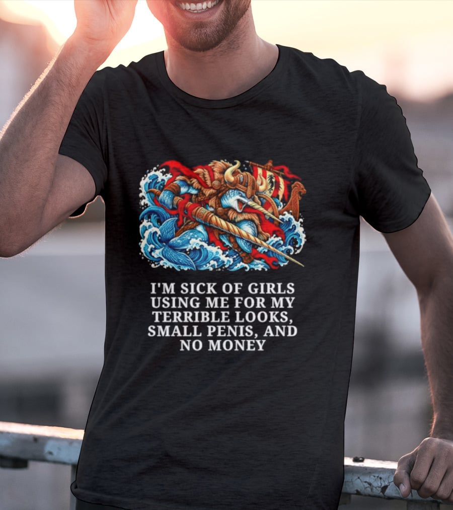 I'm Sick Of Girls Using Me For My Terrible Looks Small Penis And No Money Mythical Warrior And Sea Creatures Battle T-Shirt