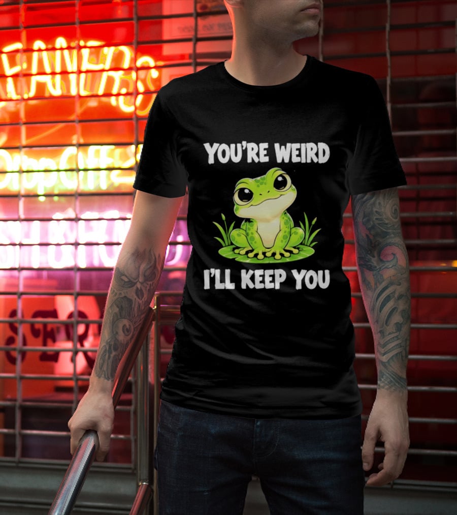 You're Weird I'll Keep You Frog Green Cute Kwai T-Shirt